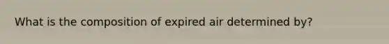 What is the composition of expired air determined by?