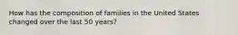 How has the composition of families in the United States changed over the last 50 years?