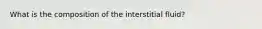 What is the composition of the interstitial fluid?