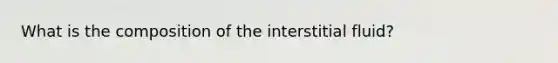 What is the composition of the interstitial fluid?