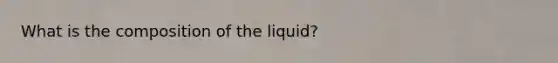 What is the composition of the liquid?