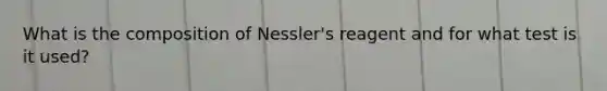 What is the composition of Nessler's reagent and for what test is it used?