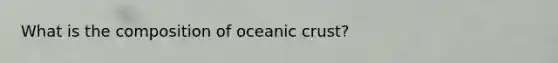 What is the composition of oceanic crust?