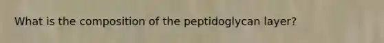 What is the composition of the peptidoglycan layer?