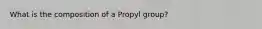 What is the composition of a Propyl group?