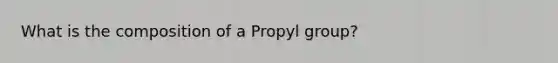 What is the composition of a Propyl group?