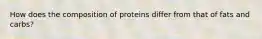 How does the composition of proteins differ from that of fats and carbs?