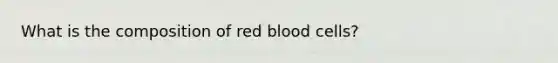 What is the composition of red blood cells?