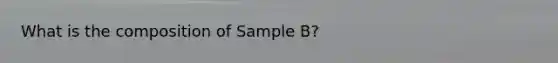 What is the composition of Sample B?