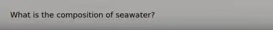 What is the composition of seawater?