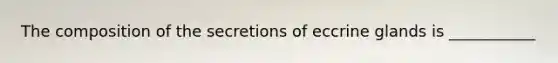 The composition of the secretions of eccrine glands is ___________