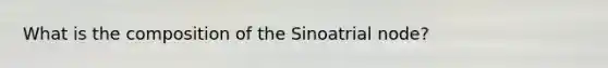 What is the composition of the Sinoatrial node?