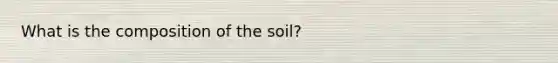 What is the composition of the soil?