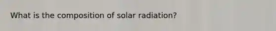 What is the composition of solar radiation?