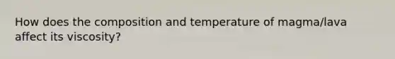 How does the composition and temperature of magma/lava affect its viscosity?