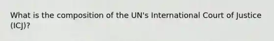 What is the composition of the UN's International Court of Justice (ICJ)?