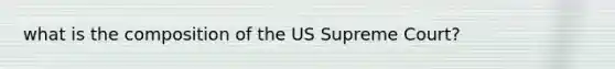 what is the composition of the US Supreme Court?