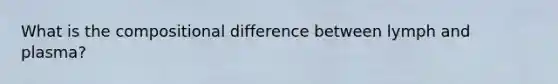 What is the compositional difference between lymph and plasma?