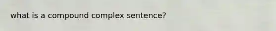 what is a compound complex sentence?