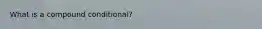 What is a compound conditional?