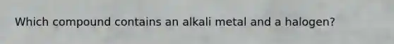 Which compound contains an alkali metal and a halogen?