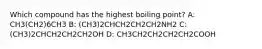 Which compound has the highest boiling point? A: CH3(CH2)6CH3 B: (CH3)2CHCH2CH2CH2NH2 C: (CH3)2CHCH2CH2CH2OH D: CH3CH2CH2CH2CH2COOH