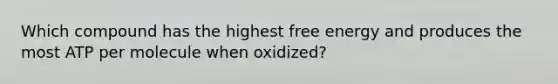 Which compound has the highest free energy and produces the most ATP per molecule when oxidized?