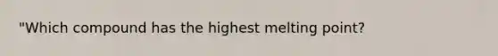 "Which compound has the highest melting point?