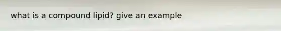 what is a compound lipid? give an example
