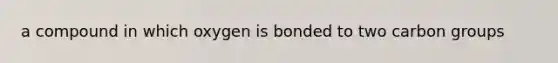 a compound in which oxygen is bonded to two carbon groups