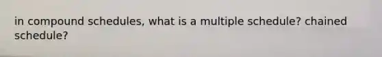 in compound schedules, what is a multiple schedule? chained schedule?