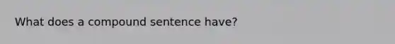 What does a compound sentence have?