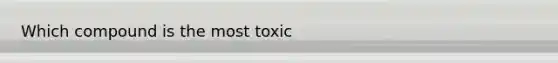 Which compound is the most toxic