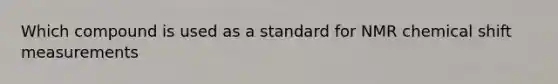 Which compound is used as a standard for NMR chemical shift measurements