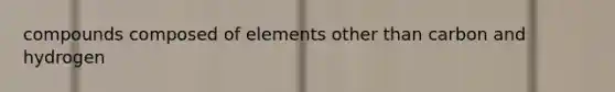 compounds composed of elements other than carbon and hydrogen