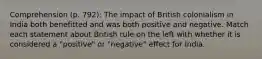 Comprehension (p. 792): The impact of British colonialism in India both benefitted and was both positive and negative. Match each statement about British rule on the left with whether it is considered a "positive" or "negative" effect for India.