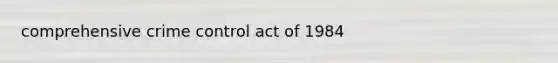 comprehensive crime control act of 1984