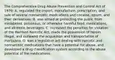 The Comprehensive Drug Abuse Prevention and Control Act of 1970: A. regulated the import, manufacture, prescription, and sale of several nonnarcotic medications and cocaine, opium, and their derivatives. B. was aimed at protecting the public from mislabeled, poisonous, or otherwise harmful food, medications, and alcoholic beverages. C. increased the penalties for violation of the Harrison Narcotic Act, made the possession of heroin illegal, and outlawed the acquisition and transportation of marijuana. D. was a legislative act dealing with narcotic and nonnarcotic medications that have a potential for abuse, and developed a drug classification system according to the abuse potential of the medications.