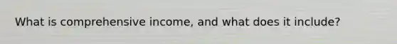What is comprehensive income, and what does it include?