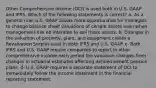 Other Comprehensive Income (OCI) is used both in U.S. GAAP and IFRS. Which of the following statements is correct? a- As a general rule, U.S. GAAP allows more opportunities for managers to change balance sheet valuations of certain assets even when management has no intention to sell these assets. b- Changes in the valuation of property, plant, and equipment create a Revaluation Surplus used in both IFRS and U.S. GAAP. c- Both IFRS and U.S. GAAP require companies to report in other comprehensive income each period the valuation changes from changes in actuarial estimates affecting defined benefit pension plans. d- U.S. GAAP requires a separate statement of OCI to immediately follow the income statement in the financial reporting statement.