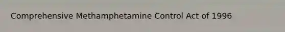 Comprehensive Methamphetamine Control Act of 1996