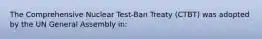 The Comprehensive Nuclear Test-Ban Treaty (CTBT) was adopted by the UN General Assembly in: