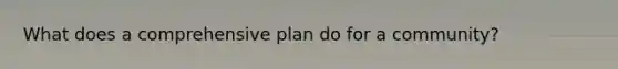 What does a comprehensive plan do for a community?