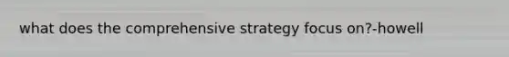 what does the comprehensive strategy focus on?-howell