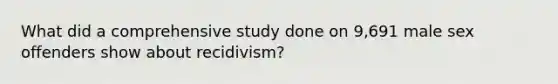 What did a comprehensive study done on 9,691 male sex offenders show about recidivism?