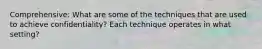 Comprehensive: What are some of the techniques that are used to achieve confidentiality? Each technique operates in what setting?