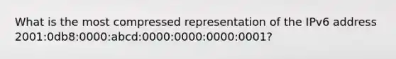 What is the most compressed representation of the IPv6 address 2001:0db8:0000:abcd:0000:0000:0000:0001?