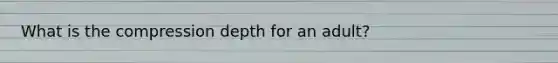 What is the compression depth for an adult?