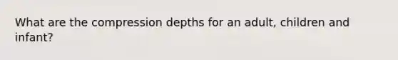 What are the compression depths for an adult, children and infant?