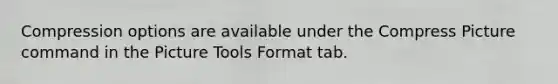 Compression options are available under the Compress Picture command in the Picture Tools Format tab.